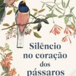 Silêncio no Coração dos Pássaros – Um Romance Sobre Finais