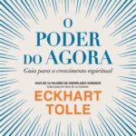 O Poder do Agora – Viva o Presente e Transforme a Sua Vida