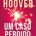 Um Caso Perdido – Romance Intenso e Emocionante Hopeless