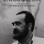 Se Eu Quisesse, Enlouquecia – Biografia de Herberto Helder