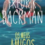 Os Meus Amigos – Uma Obra, Quatro Vidas e Um Verão Inesquecível