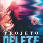 Projeto Delete – Memórias, Perigo e um Segredo Fatal