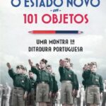 O Estado Novo em 101 Objetos - Uma Montra da Ditadura Portuguesa