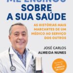 O Que a Vida Me Ensinou Sobre a Sua Saúde – Histórias de um Médic
