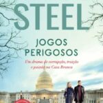 Jogos Perigosos. Um romance de poder e traição na Casa Branca