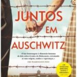 Juntos em Auschwitz – Uma história real de amor e sobrevivência