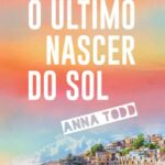 O Último Nascer do Sol – Romance marcante de Anna Todd